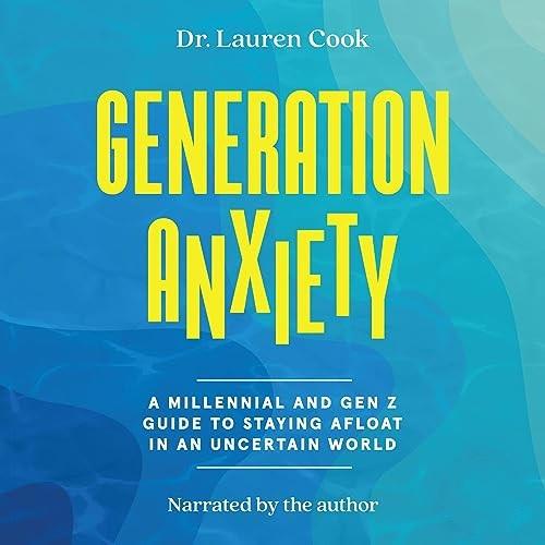 Generation Anxiety A Millennial and Gen Z Guide to Staying Afloat in an Uncertain World [Audiobook]