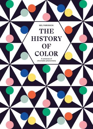 The History of Color: A Universe of Chromatic Phenomena (True PDF)