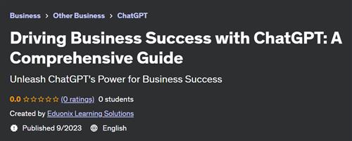 Driving Business Success with ChatGPT – A Comprehensive Guide