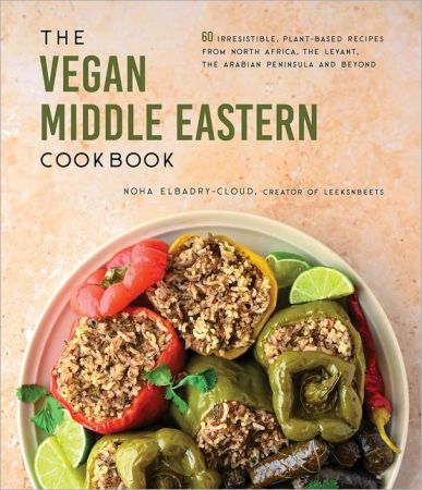 The Vegan Middle Eastern Cookbook: 60 Irresistible, Plant-Based Recipes