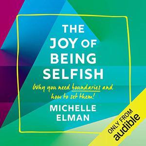 The Joy of Being Selfish Why you need boundaries and how to set them