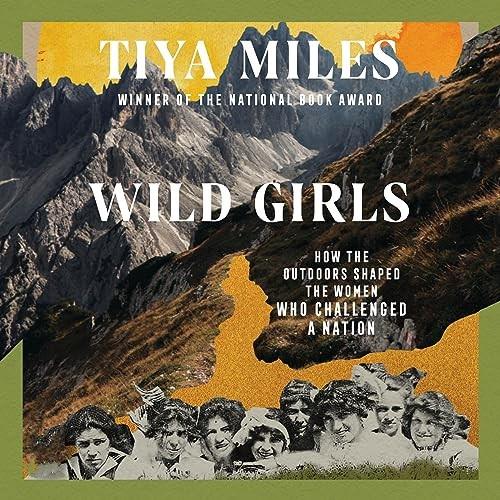 Wild Girls How the Outdoors Shaped the Women Who Challenged a Nation [Audiobook]