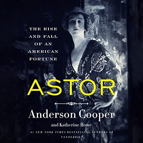 Astor The Rise and Fall of an American Fortune [Audiobook]