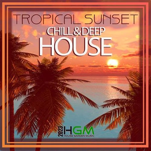Tropical Sunset: Deep And Chill House Mix (2023)