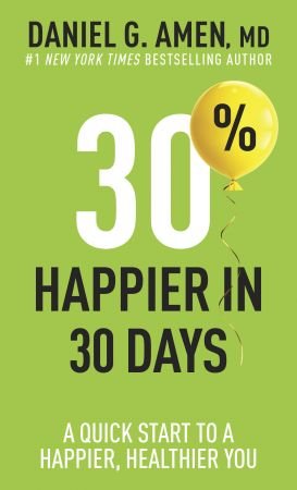 30% Happier in 30 Days: A Quick Start to a Happier, Healthier You