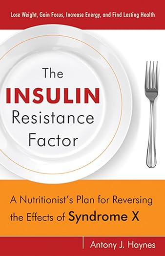 The Insulin Resistance Factor: A Nutritionist's Plan for Reversing the Effects of Syndrome X