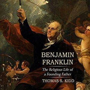 Benjamin Franklin The Religious Life of a Founding Father