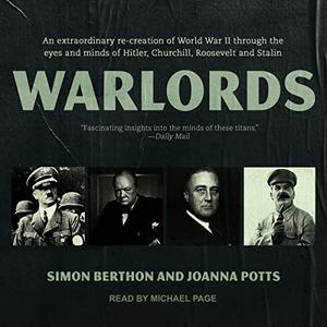 Warlords An Extraordinary Re–Creation of World War II Through the Eyes and Minds of Hitler, Churchill, Roosevelt and Stalin