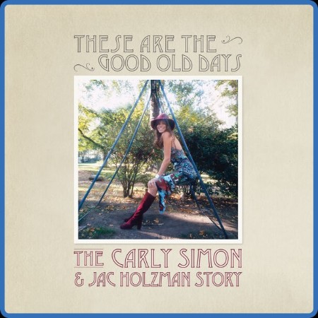 Carly Simon - These Are The Good Old Days: The Carly Simon & Jac Holzman Story 2023