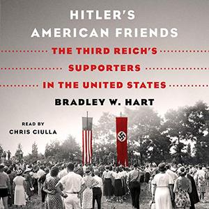 Hitler's American Friends The Third Reich's Supporters in the United States