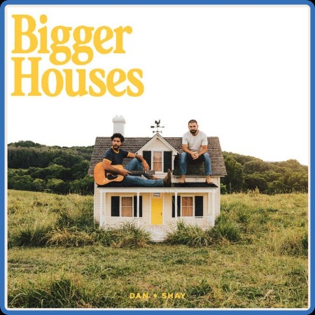 Dan + Shay - Bigger Houses 2023