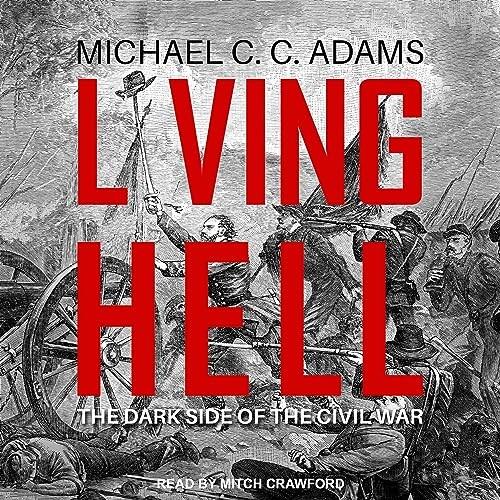 Living Hell The Dark Side of the Civil War [Audiobook]