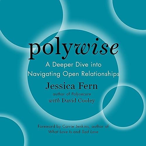 Polywise A Deeper Dive into Navigating Open Relationships [Audiobook]