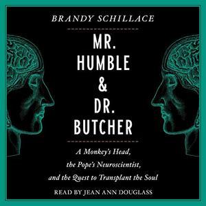 Mr. Humble and Dr. Butcher Monkey’s Head, the Pope’s Neuroscientist, and the Quest to Transplant the Soul