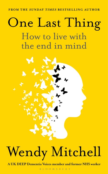 One Last Thing  How to Live with the End in Mind by Wendy Mitchell