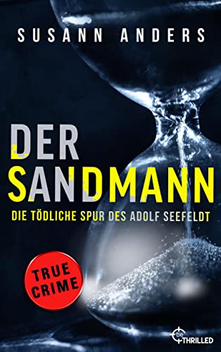 Cover: Anders, Susann  -  Der Sandmann  -  Die tödliche Spur des Adolf Seefeldt: Ein packender True - Crime - Thriller