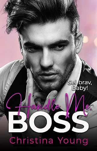 Christina Young  -  Handle Me Boss &ndash; Sei brav, Baby! (Boss Billionaire Romance 11)