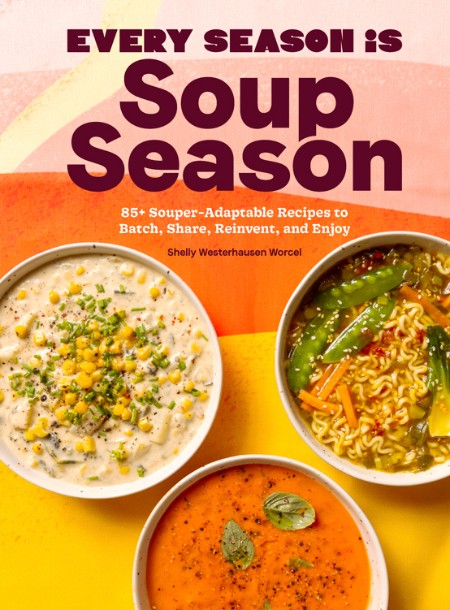 Every Season Is Soup Season by Shelly Westerhausen Worcel