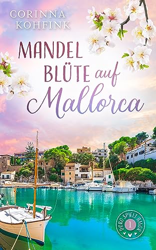 Corinna Kohfink  -  Mandelbl&uuml;te auf Mallorca: Liebesroman mit heiteren und ber&uuml;hrenden Momenten