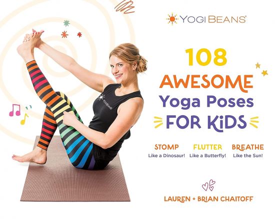 108 Awesome Yoga Poses for Kids: Stomp Like a Dinosaur, Flutter Like a Butterfly, Breathe Like the Sun