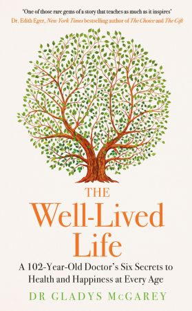The Well-Lived Life: A 102-Year-Old Doctor's Six Secrets to Health and Happiness at Every Age, UK Edition