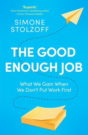 The Good Enough Job: What We Gain When We Don't Put Work First, UK Edition