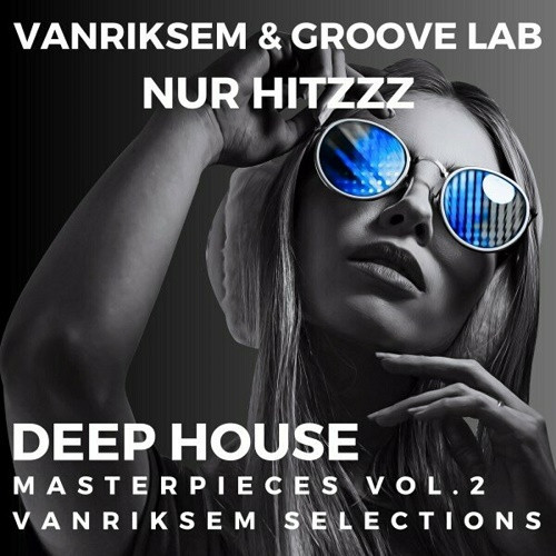 Vanriksem & Groove Lab - Nur Hitzzz - Deep House Masterpieces - Vanriksem Selections (Vol:2) (2023)