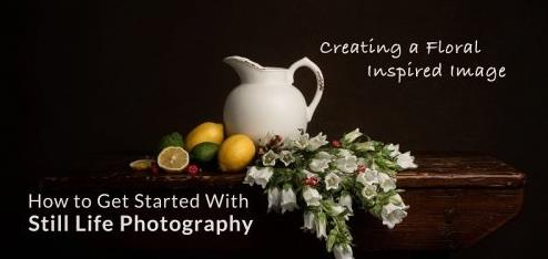 How to Get Started with Still Life Photography Creating a Floral Inspired Image