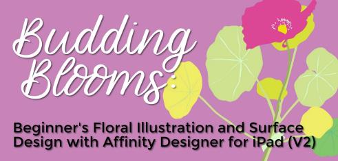Budding Blooms – Beginner’s Floral Illustration and Surface Design with Affinity Designer for iPad V2
