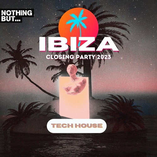 Nothing But...Ibiza Closing Party 2023 Tech House (2023)