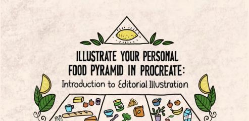 Illustrate Your Personal Food Pyramid in Procreate – Introduction to Editorial Illustration