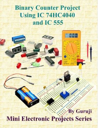 Binary Counter Project Using IC 74HC4040 and IC 555: Build and Learn Electronics