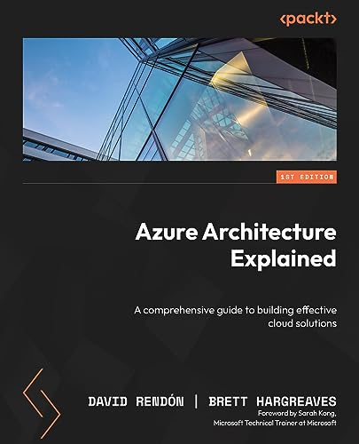 Azure Architecture Explained: A comprehensive guide to building effective cloud solutions (True EPUB, MOBI)