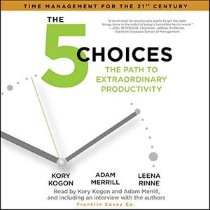 The 5 Choices The Path to Extraordinary Productivity [Audiobook]