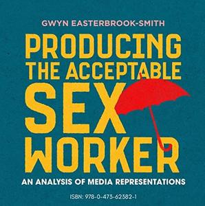 Producing the Acceptable Sex Worker An Analysis of Media Representations
