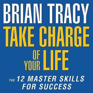 Take Charge of Your Life The 12 Master Skills for Success [Audiobook]