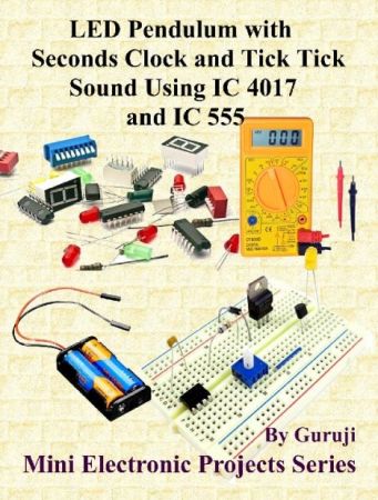 LED Pendulum with Seconds Clock and Tick Tick Sound Using IC 4017 and IC 555: Build and Learn Electronics