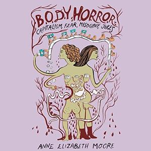 Body Horror Capitalism, Fear, Misogyny, Jokes