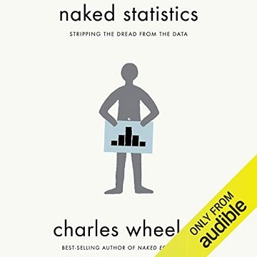 Naked Statistics: Stripping the Dread from the Data [Audiobook]