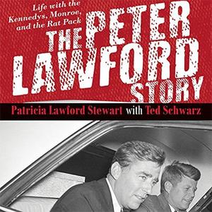 The Peter Lawford Story Life with the Kennedys, Monroe, and the Rat Pack