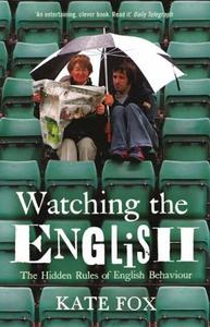 Watching the English The Hidden Rules of English Behavior Revised and Updated