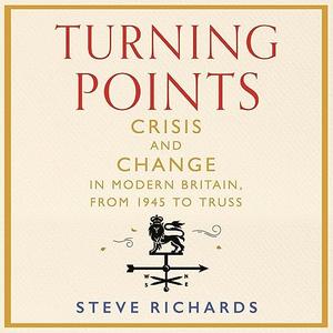 Turning Points Crisis and Change in Modern Britain, from 1945 to Truss [Audiobook]