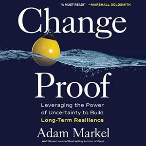Change Proof Leveraging the Power of Uncertainty to Build Long-Term Resilience