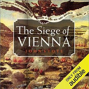 The Siege of Vienna The Last Great Trial Between Cross & Crescent