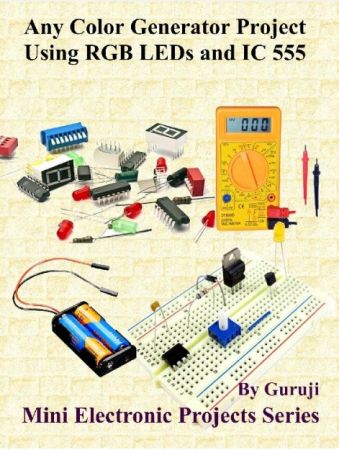 Any Color Generator Project Using RGB LEDs and IC 555: Build and Learn Electronics