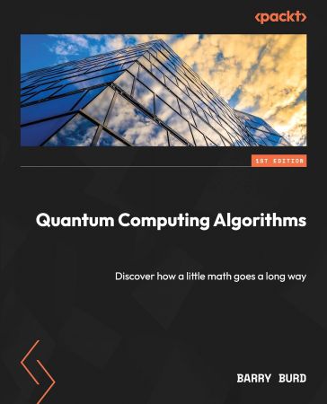 Quantum Computing Algorithms: Discover how a little math goes a long way (True EPUB)