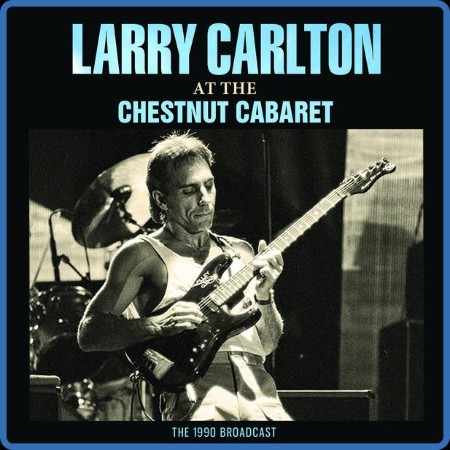 Larry Carlton - At The Chestnut Cabaret 2023