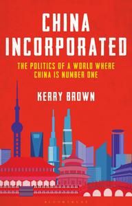 China Incorporated The Politics of a World Where China is Number One