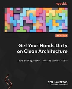 Get Your Hands Dirty on Clean Architecture Build 'clean' applications with code examples in Java, 2nd Edition