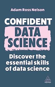 Confident Data Science Discover the Essential Skills of Data Science